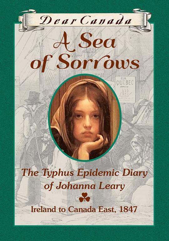 Dear Canada: A Sea of Sorrows: The Typhus Epidemic Diary of Johanna Leary, Canada East, 1847 [Hardcover]