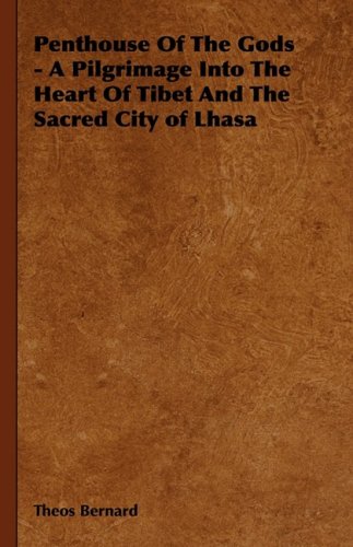 Penthouse of the Gods - A Pilgrimage Into the Heart of Tibet and the Sacred City of Lhasa