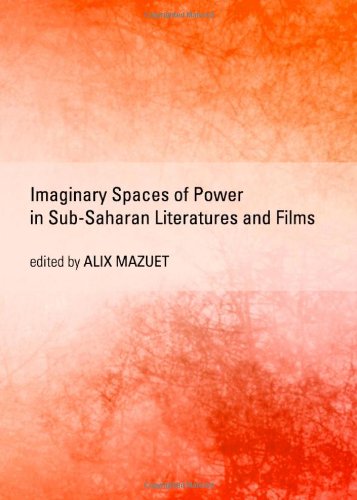 Imaginary Spaces of Power in Sub-Saharan Literatures and Films