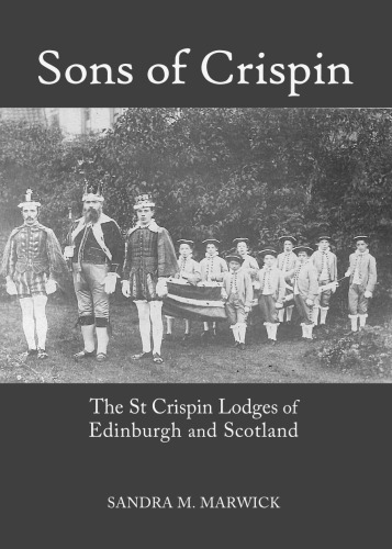 Sons of Crispin : the St Crispin Lodges of Edinburgh and Scotland.