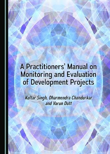 A Practitionersa Manual on Monitoring and Evaluation of Development Projects