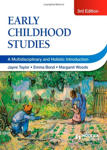Early Childhood Studies a Multi-Disciplinary and Holistic Introduction. Edited by Jayne Taylor, Emma Bond, Margaret Woods