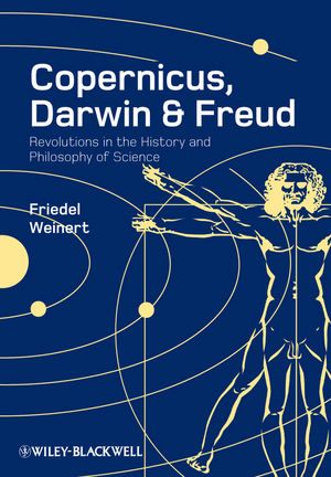 Copernicus, Darwin, & Freud : revolutions in the history and philosophy of science