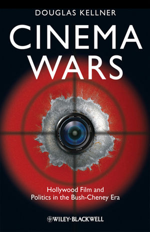 Cinema wars : Hollywood film and politics in the Bush-Cheney era