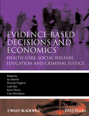 Evidence-based decisions and economics : health care, social welfare, education and criminal justice