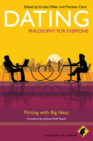 Dating - Philosophy for Everyone: Flirting With Big Ideas.