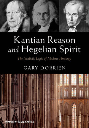 Kantian reason and Hegelian spirit the idealistic logic of modern theology