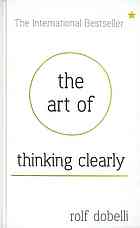 The Art of Thinking Clearly