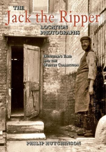 The Jack the Ripper location photographs : Dutfield's Yard and the Whitby Collection