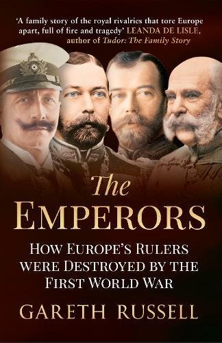 The emperors : how Europe's rulers were destroyed by the First World War