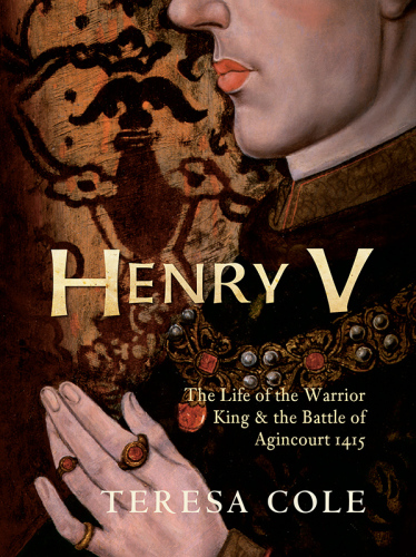 Henry V : the life of the warrior King & the battle of Agincourt 1415