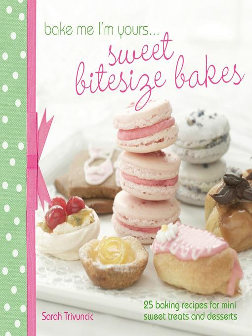 Bake Me I'm Yours . . . Sweet Bitesize Bakes