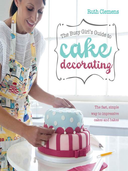 The Busy Girls Guide to Cake Decorating