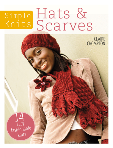 Hats & Scarves: 14 Easy Fashionable Knits