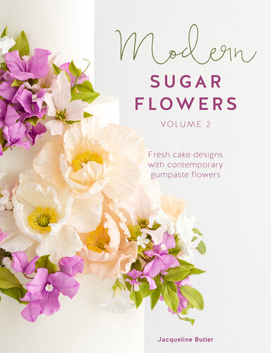 Modern sugar flowers volume 2 : Fresh cake designs with contemporary gumpaste flowers