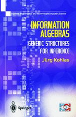 Information Algebras : Generic Structures For Inference