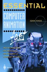 Essential Computer Animation : How to Understand the Techniques and Potential of Computer Animation.