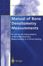 Manual of Bone Densitometry Measurements An Aid to the Interpretation of Bone Densitometry Measurements in a Clinical Setting