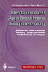 Distributed Applications Engineering : Building New Applications and Managing Legacy Applications with Distributed Technologies