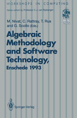 Algebraic methodology and software technology (AMAST'93) : proceedings of the Third International Conference on Algebraic Methodology and Software Technology, University of Twente, the Netherlands, 21-25 June 1993