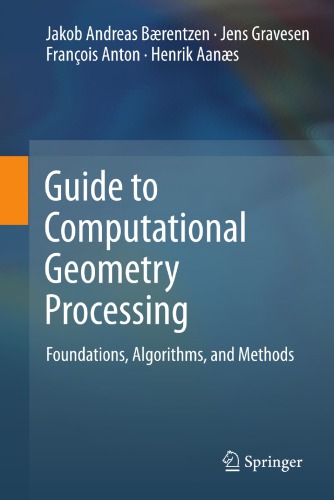 Guide to computational geometry processing : foundations, algorithms, and methods