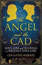 The angel and the Cad : love, loss and scandal in Regency England