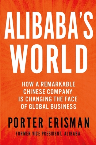 Alibaba's world : how one remarkable Chinese company is revolutionizing global business