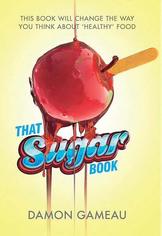 That Sugar Book: This Book Will Change the Way You Think About 'Healthy' Food by Gameau, Damon (2015) Paperback