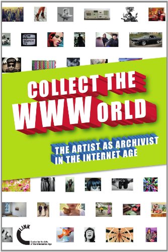 Collect the WWWorld. The Artist as Archivist in the Internet Age