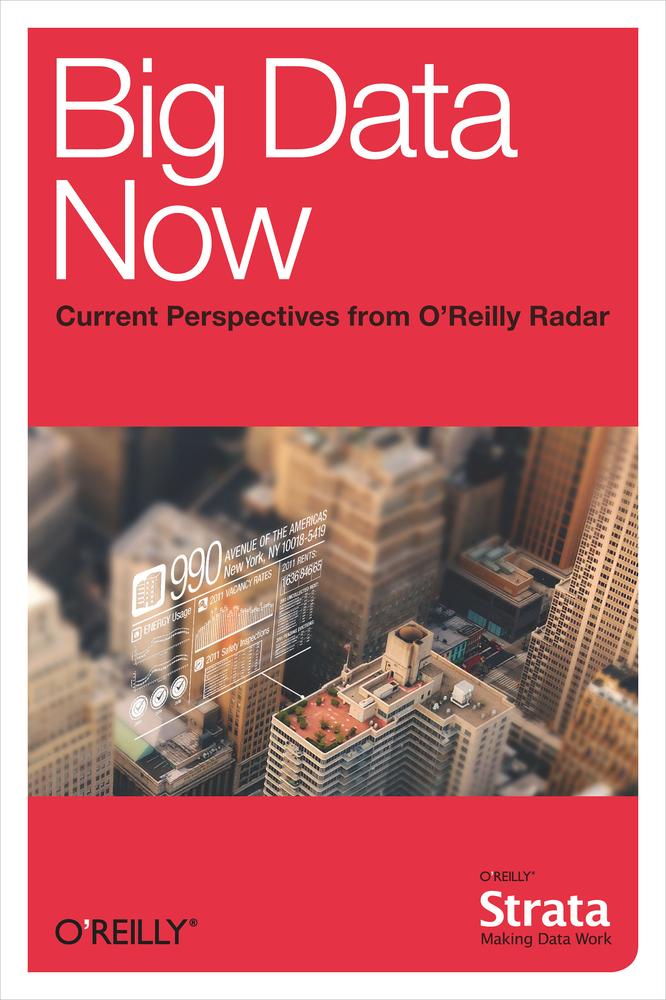 Big data now : current perspectives from O'Reilly Media.