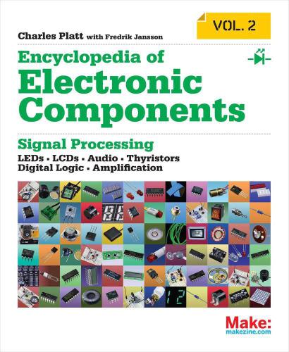 Encyclopedia of Electronic Components Volume 2 - LEDs, LCDs, Audio, Thyristors, Digital Logic, and Amplification