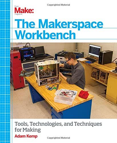 The Makerspace Workbench: Tools, Technologies, and Techniques for Making