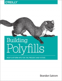 Building polyfills : web platform APIs for the present and future