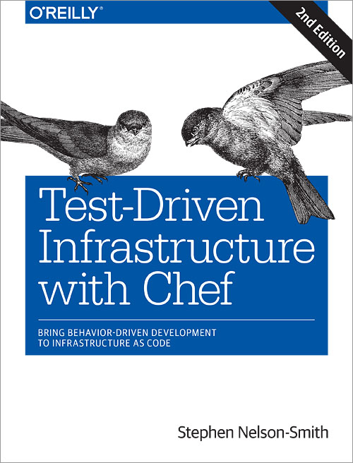 Test-driven infrastructure with Chef: bring behavior-driven development to infrastructure as code