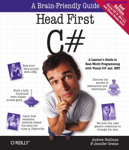 Head first C# : Description based on print version record. - "Covers C# et .Net 4.0, and Visual Studio 2010 ... A learner's guide to real-world programming with Visual C# and .NET"--Cover. - "A brain-friendly guide"--Cover. - Includes index. - Previous ed.: 2007