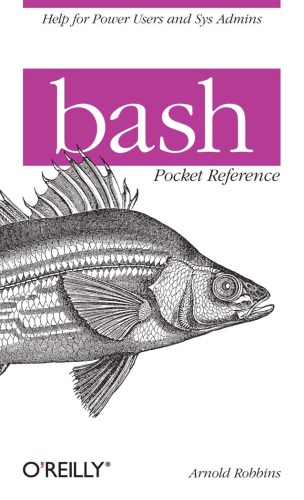 Bash pocket reference : Description based on print version record. - Includes index