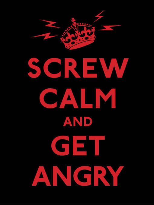 Screw Calm and Get Angry