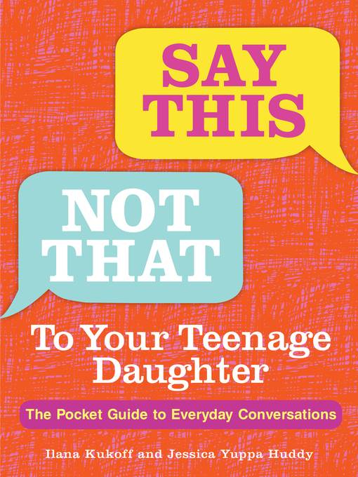 Say This, Not That to Your Teenage Daughter