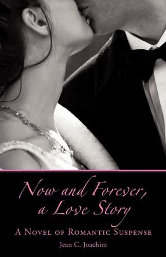 Now and Forever, a Love Story: A Novel of Romantic Suspense