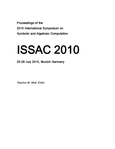 ISSAC 2010 : proceedings of the 2010 International Symposium on Symbolic and Algebraic Computation, 25-28 July 2010, Munich, Germany / monograph.