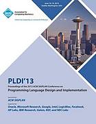 Pldi 13 Proceedings of the 2013 ACM Sigplan Conference on Programming Language Design and Implementation