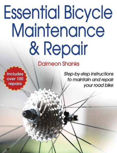 Essential bicycle maintenance & repair: [step-by-step instructions to maintain and repair your road bike]