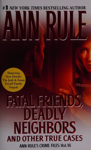 Fatal Friends, Deadly Neighbors and Other True Cases