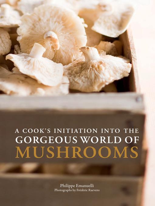 A Cook's Initiation into the Gorgeous World of Mushrooms