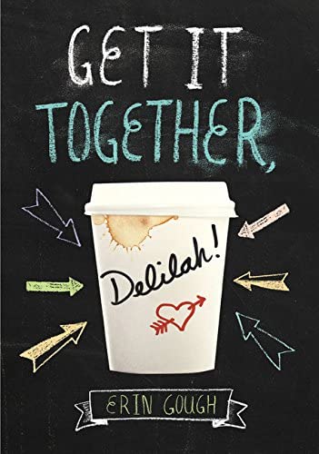 Get It Together, Delilah!: (Young Adult Novels for Teens, Books about Female Friendship, Funny Books)