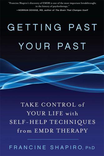 Getting past your past : take control of your life with self-help techniques from EMDR therapy