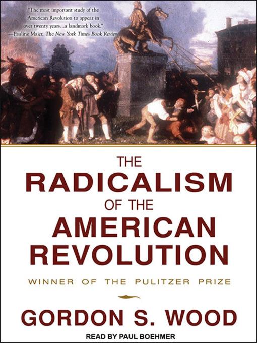 The Radicalism of the American Revolution