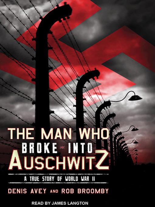 The Man Who Broke into Auschwitz