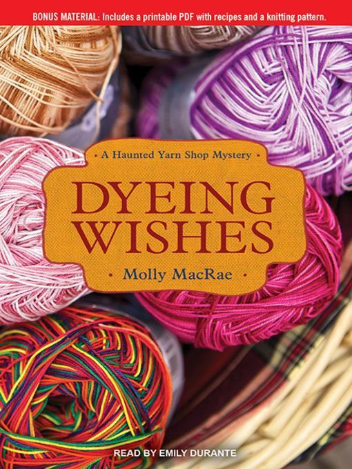 Dyeing Wishes--A Haunted Yarn Shop Mystery