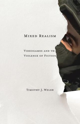 Mixed Realism: Videogames and the Violence of Fiction (Electronic Mediations)